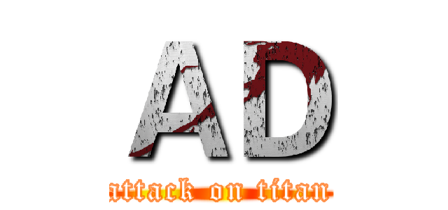 ＡＤ (attack on titan)