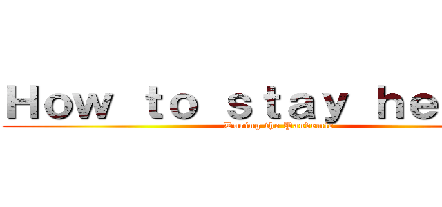 Ｈｏｗ ｔｏ ｓｔａｙ ｈｅａｌｔｈ (During the Pandemic)