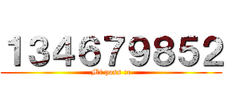 １３４６７９８５２ (Mi pass :c)