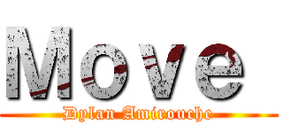 Ｍｏｖｅ  (Dylan Amirouche)