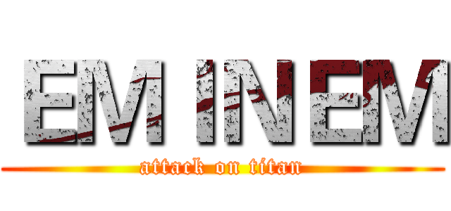 ＥＭＩＮＥＭ (attack on titan)
