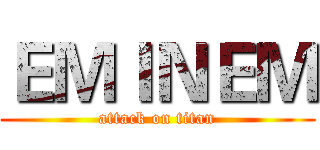 ＥＭＩＮＥＭ (attack on titan)