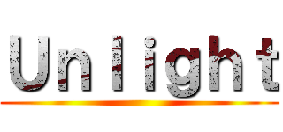 Ｕｎｌｉｇｈｔ ()