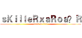 ｓＫｉｌｌｅＲｘａＲｏａ？Ｒ (attack on titan)