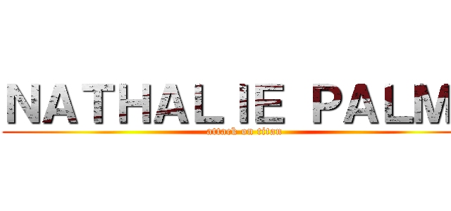 ＮＡＴＨＡＬＩＥ ＰＡＬＭＡ (attack on titan)