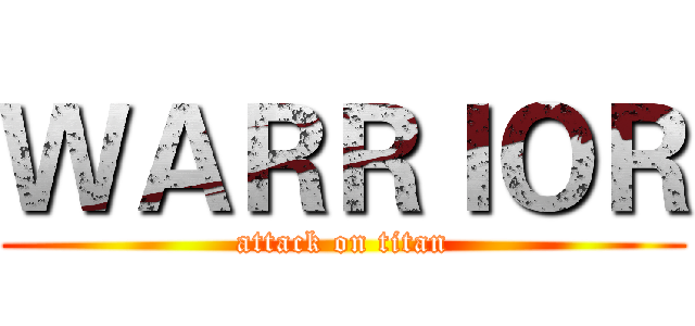 ＷＡＲＲＩＯＲ (attack on titan)