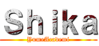 Ｓｈｉｋａ (YumeAcademi)