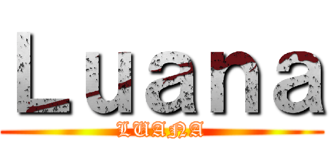 Ｌｕａｎａ (LUANA)