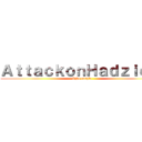 ＡｔｔａｃｋｏｎＨａｄｚｉｅｆ  (#No couple)