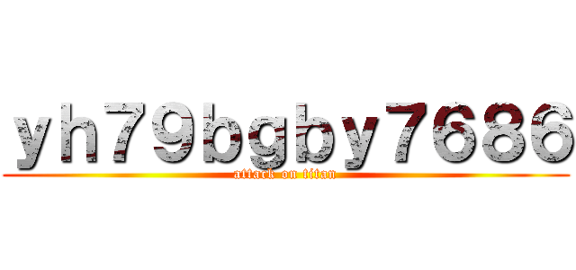 ｙｈ７９ｂｇｂｙ７６８６ (attack on titan)