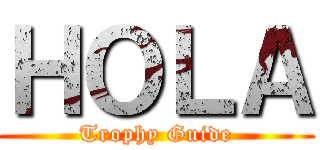 ＨＯＬＡ (Trophy Guide)