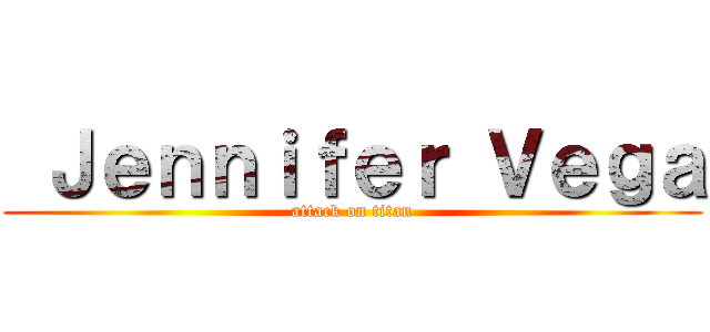  Ｊｅｎｎｉｆｅｒ Ｖｅｇａ (attack on titan)