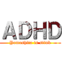 ＡＤＨＤ (Yamashita is stink)