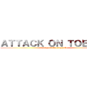 ＡＴＴＡＣＫ ＯＮ ＴＯＥＴＥＮ (Revenge Of The Angry Toe)