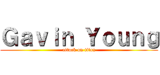 Ｇａｖｉｎ Ｙｏｕｎｇ (attack on titan)