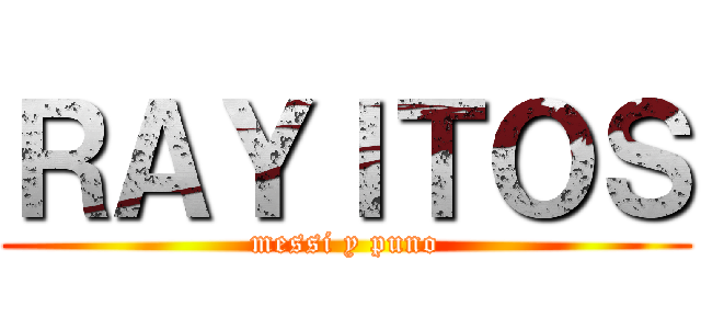 ＲＡＹＩＴＯＳ (messi y puno)