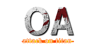 ＯＡ (attack on titan)