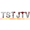 ＴＳＴＪＴＶ (attack on titan)
