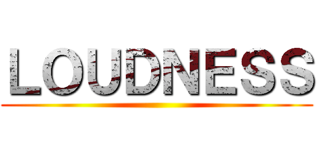 ＬＯＵＤＮＥＳＳ ()