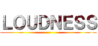 ＬＯＵＤＮＥＳＳ ()