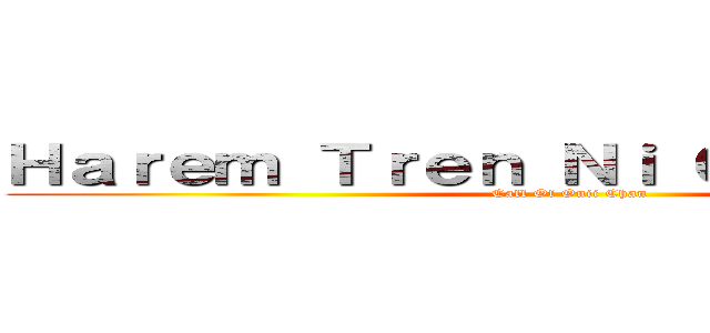 Ｈａｒｅｍ Ｔｒｅｎ Ｎｉ Ｏｎｉｉ Ｃｈａｎ (Call Of Onii Chan)