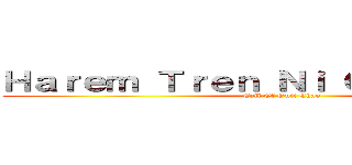 Ｈａｒｅｍ Ｔｒｅｎ Ｎｉ Ｏｎｉｉ Ｃｈａｎ (Call Of Onii Chan)