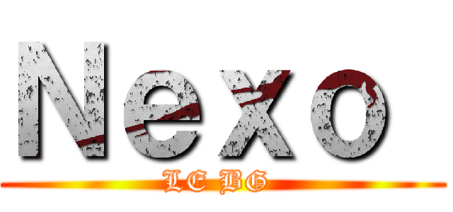 Ｎｅｘｏ  (LE BG )