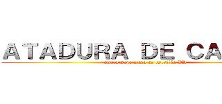 ＡＴＡＤＵＲＡ ＤＥ ＣＡＢＬＥＳ (nunca supe como se escribía XD)