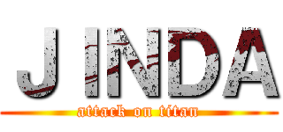 ＪＩＮＤＡ (attack on titan)