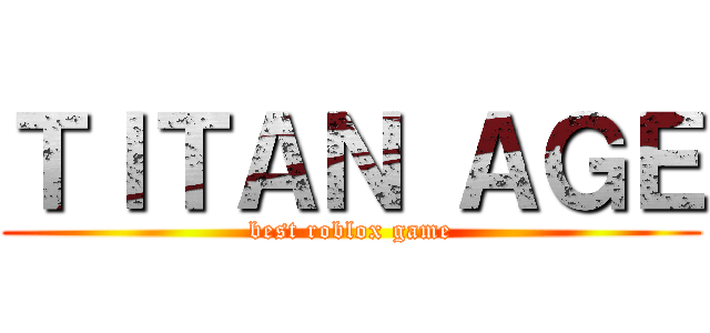 ＴＩＴＡＮ ＡＧＥ (best roblox game)