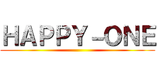 ＨＡＰＰＹ－ＯＮＥ ()