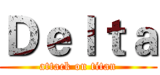 Ｄｅｌｔａ (attack on titan)