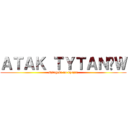 ＡＴＡＫ ＴＹＴＡＮÓＷ (shingeki no kyojin)