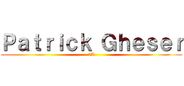 Ｐａｔｒｉｃｋ Ｇｈｅｓｅｒ (2A)