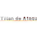 Ｔｉｔａｎ ｄｅ Ａｔａｑｕｅ (Asa da Humanidade)