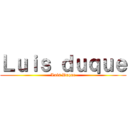 Ｌｕｉｓ ｄｕｑｕｅ (Luis Duque)