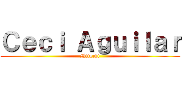 Ｃｅｃｉ Ａｇｕｉｌａｒ (Mitozhi)