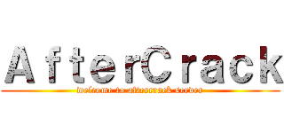 ＡｆｔｅｒＣｒａｃｋ (welcome to aftercrack server)