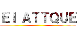 Ｅｌ ＡＴＴＱＵＥ ()