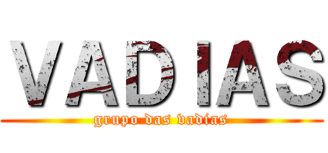 ＶＡＤＩＡＳ (grupo das vadias)