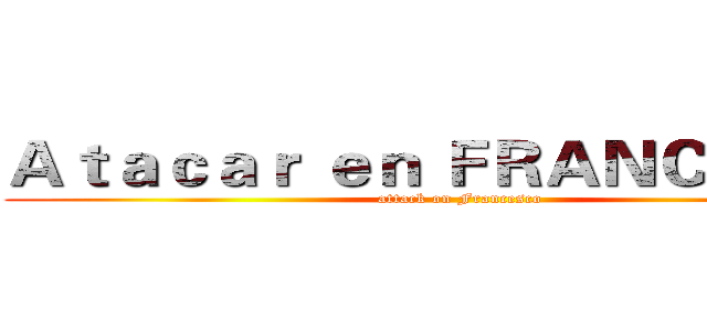 Ａｔａｃａｒ ｅｎ ＦＲＡＮＣＥＳＣＯ (attack on Francesco)