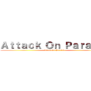 Ａｔｔａｃｋ Ｏｎ Ｐａｒａｌｅｌ (Attack On Paralel)