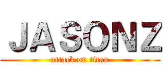 ＪＡＳＯＮＺ (attack on titan)