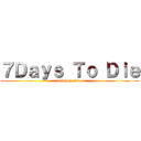 ７Ｄａｙｓ Ｔｏ Ｄｉｅ (dead or alive)