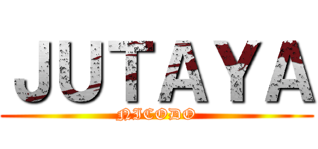 ＪＵＴＡＹＡ (NICODO)