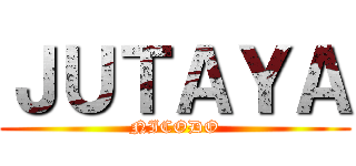 ＪＵＴＡＹＡ (NICODO)