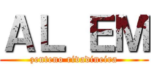 ＡＬ ＥＭ (zenteno rivadineira)