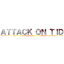 ＡＴＴＡＣＫ ＯＮ ＴＩＤＥ ()