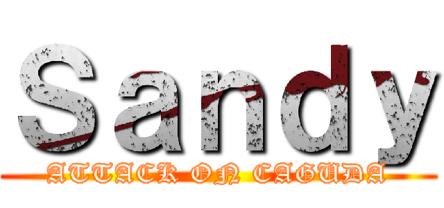 Ｓａｎｄｙ (ATTACK ON CAGUDA)