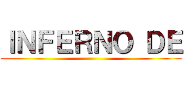 ＩＮＦＥＲＮＯ ＤＥ ()